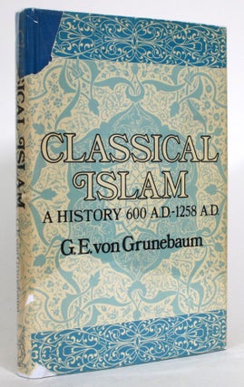 Item #014219 Classical Islam: A History 600 A.D.-1258 A.D. G. E. von Grunebaum