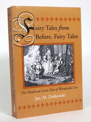 Item #014234 Fairy Tales From Before Fairy Tales: The Medieval Latin Past of Wonderful Lies. Jan...