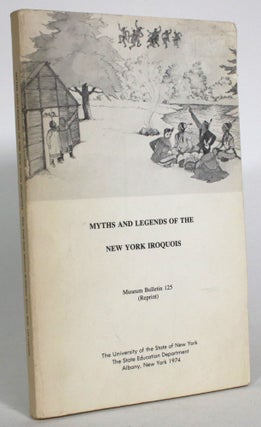 Item #014256 Myths and Legends of the New York Iroquois. Harriet Maxwell Converse, The University...