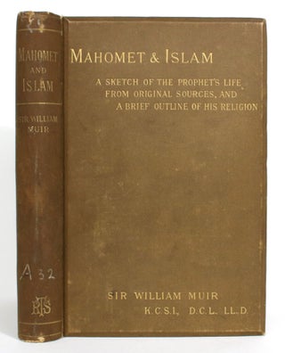 Item #014295 Mahomet and Islam: A Sketch of the Prophets Life from Original Sources, and a Brief...