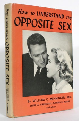 Item #014304 How to Understand the Opposite Sex. William C. Menninger, Clifford R. Adams, Lester...