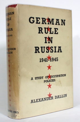 Item #014310 German Rule in Russia, 1941-1945: A Study of Occupation Policies. Alexander Dallin