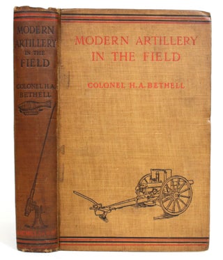 Item #014353 Modern Artillery in the Field: A Description of the Artillery. Colonel H. A. Bethell