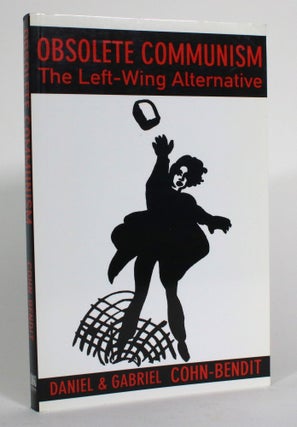 Item #014403 Obsolete Communism: The Left-Wing Alternative. Daniel and Gabriel Cohn-Bendit