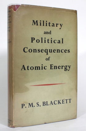 Item #014404 Military and Political Consequences of Atomic Energy. P. M. S. Blackett