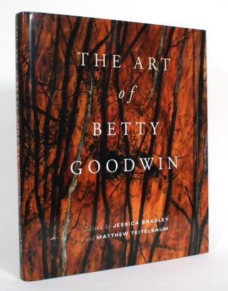 Item #014412 The Art of Betty Goodwin. Jessica Bradley, Matthew Teitelbaum