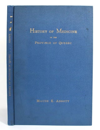 Item #014414 History of Medicine in the Province of Quebec. Maude E. Abbott
