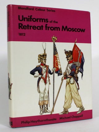 Item #014424 Uniforms of the Retreat from Moscow in colour, 1812. Philip Haythornthwaite