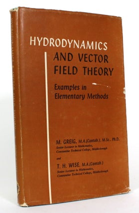 Item #014428 Hydrodynamics and Vector Field Theory: Examples in Elementary Methods. M. Greig, T...