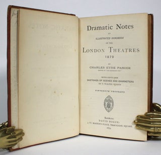 Item #014437 Dramatic Notes: an Illustrated Handbook of the London Theatres 1879; Dramatic Notes:...