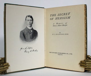 Item #014441 The Secret of Heroism: A Memoir of Henry Albert Harper. William Lyon Mackenzie King