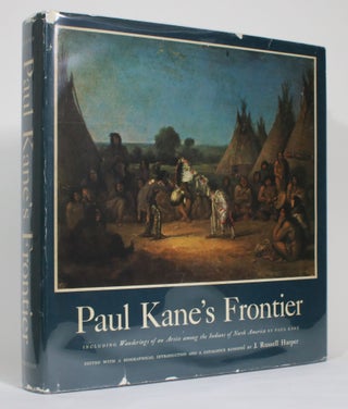 Item #014467 Paul Kane's Frontier, Including Wanderings of an Artist Among the Indians of North...