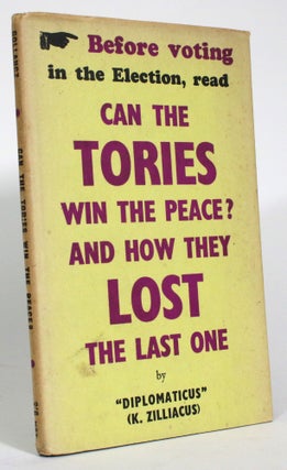 Item #014495 Can the Tories Win the Peace? And How They Lost the Last One. Diplomaticus, K....