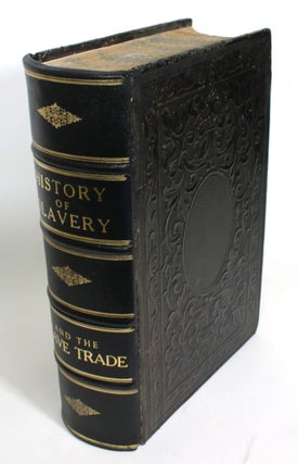 Item #014519 The History of Slavery and the Slave Trade, Ancient and Modern. The Forms of Slavery...