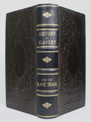 The History of Slavery and the Slave Trade, Ancient and Modern. The Forms of Slavery That Prevailed in Ancient Nations, Particularly in Greece and Rome. The African Slave Trade and the Political History of Slavery in the United States