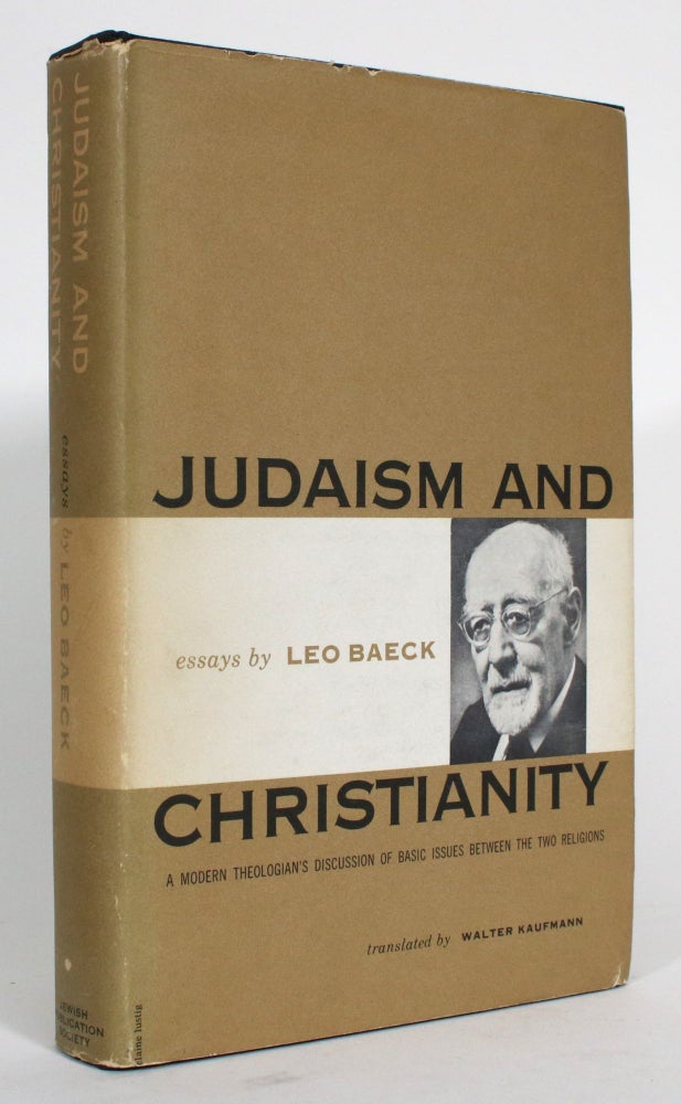 Item #014544 Judaism and Christianity: A Modern Theologian's Discussion of Basic Issues Between the Two Religions. Leo Baeck, Walter Kaufmann.