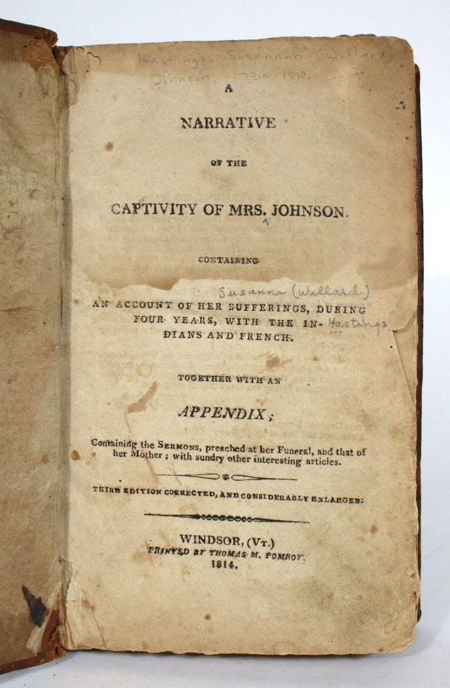 Item #014545 A Narrative of the Captivity of Mrs. Johnson. Containing an Account of Her Sufferings, During Four Years With the Indians and French. Together with an Appendix. Susannah Willard Johnson.