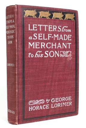 Item #014574 Letters from A Self-Made Merchant To His Son, Being the Letters written by John...