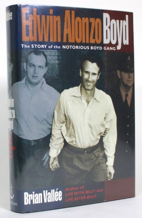 Item #014579 Edwin Alonzo Boyd: The Story of the Notorious Boyd Gang. Brian Vallee