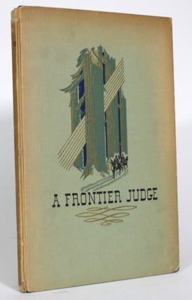 Item #014585 A Frontier Judge: British Justice in the Earliest Days of Farthest West. Selwyn Banwell