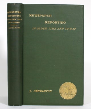 Item #014592 Newspaper Reporting, in Olden Time and To-day. John Pendleton