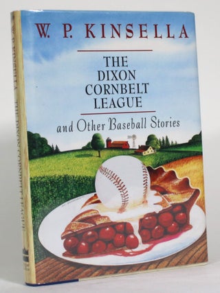 Item #014593 The Dixon Cornbelt League, and Other Baseball Stories. W. P Kinsella, William Patrick