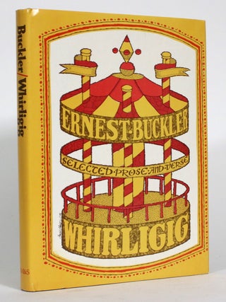 Item #014596 Whirligig: Selected Prose and Verse. Ernest Buckler