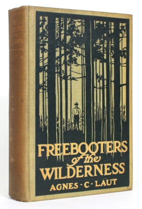 Item #014597 The Freebooters of the Wilderness. Agnes C. Laut