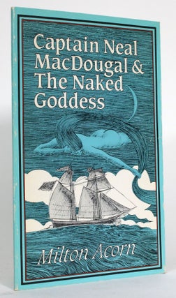 Item #014620 Captain Neal MacDougal & The Naked Goddess: A Demi-Prophetic Work as a Sonnet...