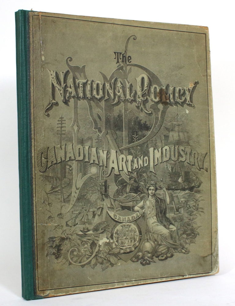 Item #014625 Canada Under the National Policy: Arts and Manufactures, 1883. Alfred James Bray.
