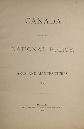 Canada Under the National Policy: Arts and Manufactures, 1883