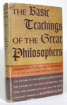 Item #014633 The Basic Teachings of the Great Philosophers. S. E. Frost