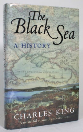 Item #014660 The Black Sea: A History. Charles King