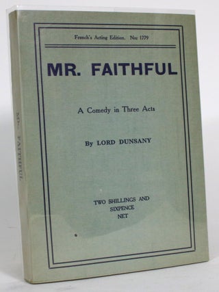 Item #014687 Mr. Faithful: A Comedy in Three Acts. Lord Dunsany