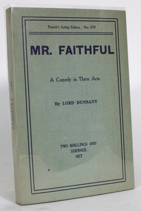 Item #014687 Mr. Faithful: A Comedy in Three Acts. Lord Dunsany