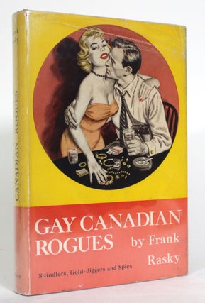 Item #014738 Gay Canadian Rogues: Swindlers, Gold-diggers and Spies. Frank Rasky