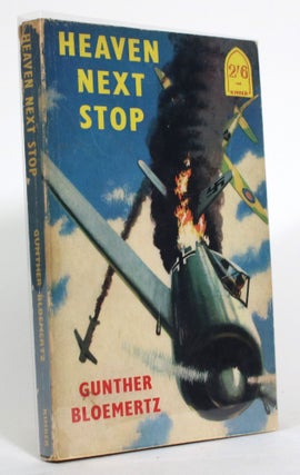 Item #014764 Heaven Next Stop: Impressions of a German Fighter Pilot. Gunther Bloemertz