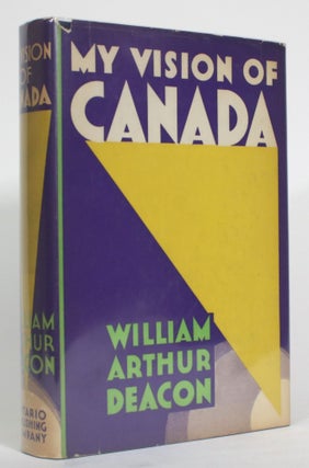 Item #014765 My Visions of Canada. William Arthur Deacon