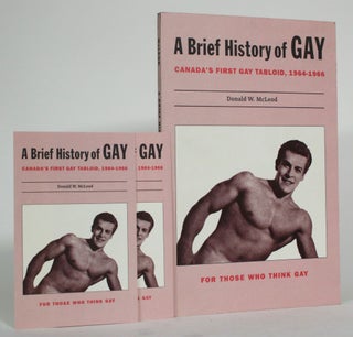Item #014770 A Brief History of GAY, Canada's First Gay Tabloid, 1964-1966. Donald W. McLeod