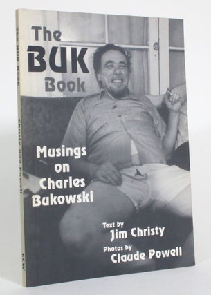 Item #014771 The Buk Book: Musings on Charles Bukowski. Jim Christy