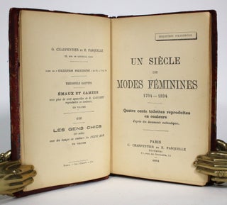 Item #014782 Un Siecle de Modes Feminines 1794-1894. Quatre cents toilettes reproduites en...