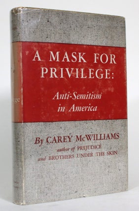 Item #014788 A Mask for Privilege: Anti-Semitism in America. Carey McWilliams
