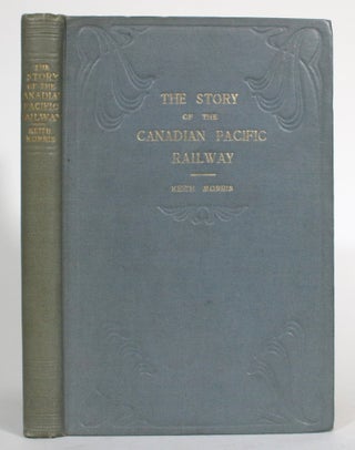 Item #014823 The Story of the Canadian Pacific Railway. Keith Morris