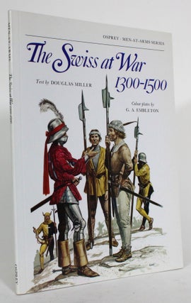 Item #014864 The Swiss at War 1300-1500. Douglas Miller