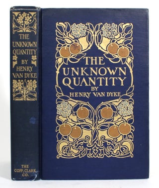 Item #014899 The Unknown Quantity: A Book of Romance and Some Half-Told Tales. Henry Van Dyke