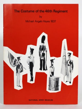 Item #014900 The Costume of the 46th Regiment by Michael Angelo Hayes 1837. W. Y Carman, text