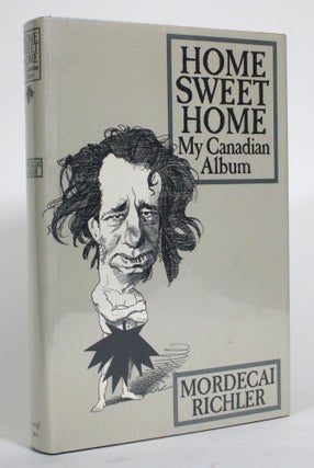Item #014901 Home Sweet Home: My Canadian Album. Mordecai Richler