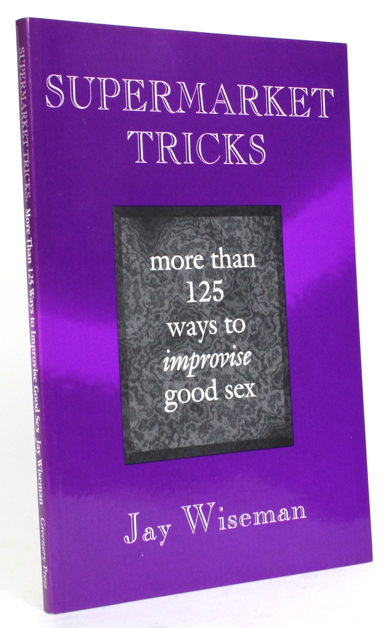 Supermarket Tricks: More Than 125 Ways to Improvise Great Sex | Jay Wiseman  | 2nd Edition