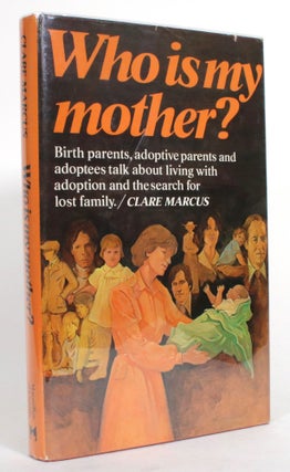 Item #014919 Who Is My Mother? Birth Parents, Adoptive Parents and Adoptees Talk About Living...