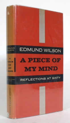 Item #014924 A Piece of My Mind: Reflections at Sixty. Edmund Wilson